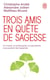 Trois amis en quête de sagesse - un moine, un philosophe, un psychiatre nous parlent de l'essentiel