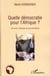 Quelle démocratie pour l'Afrique ? - pouvoir, éthique et gouvernance