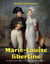 Marie-Louise libertine : intrigues et secrets d'alcôve de la seconde épouse de Npoléon Ier