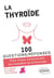 100 questions/réponses : la thyroïde - pour mieux comprendre les maladies de la thyroïde
