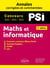 Maths et informatique : PSI - Annales corrigées et commentées - concours 2021/2022/2023
