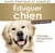 Eduquer son chien en 220 questions