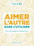 Aimer l'autre ou l'utiliser - pour des relations transformées