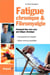 Fatigue chronique et fibromyalgie - comment bien vivre avec une fatigue chronique