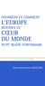 Pourquoi et comment l'Europe restera le coeur du m - Petit traité d'optimisme
