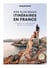 Nos plus beaux itinéraires en France