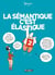 La Sémantique c'est élastique Tome 2