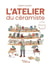 L'atelier du céramiste : guide pratique et graphique : guide pratique illustré