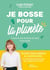 Je bosse pour la planète : Trouve ta voie et donne du sens à ton travail