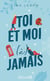 Toi et moi (à) jamais