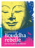Bouddha rebelle - sur la route de la liberté