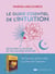 Le guide essentiel de l'intuition : découvrez la richesse de vos facultés intuitives