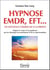 Hypnose, emdr, eft... - les nouveaux chemins de la guérison - soigner le corps et le psychisme par les thérapies du mouvement et de la représentation