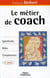 Le métier de coach : Spécificités, rôles, compétences (2e édition)
