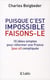 Puisque c'est impossible, faisons-le - 10 idées simples pour réformer une France (pas si) compliquée