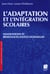 L'adaptation et l'integration scolaires - innovations et resistances institutionnelles