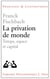 La privation de monde - temps, espace et capital