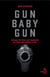 Gun baby gun - voyage de tous les dangers au pays des armes à feu