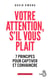 Votre attention, s'il vous plaît - 7 principes pour captiver et convaincre