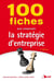 100 fiches pour comprendre la stratégie d'entreprise