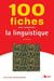 100 fiches pour comprendre la linguistique (5e édition)