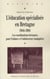 L'éducation spécialisée en Bretagne 1944-1984 - les cordinations bretonnes pour l'enfance et l'adolescence