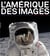 L'amérique des images - histoire et culture visuelles des etats-unis