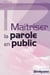 Maîtriser la parole en public