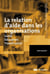 La relation d'aide dans les organisations - santé, éducation, travail social