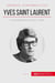 Yves Saint Laurent - un avant-gardiste de la mode du XXe siècle
