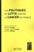 Les politiques de lutte contre le cancer en France - regards sur les pratiques et innovations medicales
