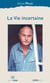 La vie incertaine