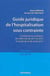 Guide juridique de l'hospitalisation sous contrainte : conséquences pratiques des réformes de 2011 et 2013 et projet de loi de santé 2015