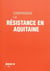 Comprendre la Résistance en Aquitaine