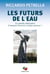 Les futurs de l'eau : La grande abdication - Comment renverser le futur présent ?