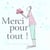 Merci Pour Tout !