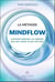 La méthode Mindflow : comment atteindre vos objectifs sans rien vouloir et sans rien faire