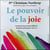 Le pouvoir de la joie - comment la poursuite délibérée du plaisir peut guérir votre vie