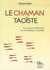 Le chaman taoïste - aux sources millénaires de l'énergétique originelle