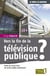 Vers la fin de la télévision publique ? - traité de savoir-vivre du service public audiovisuel