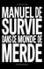 Manuel de survie dans ce monde de merde
