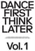 Dance First Think Later Tome 1 : Le corps pensant entre danse et arts visuels