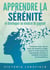 APPRENDRE LA SÉRÉNITÉ et développer un mindset de gagnant : Comment rester zen en toute circonstance et bien gérer le stress grâce à la psychologie positive, à la pleine conscience et à la résilience