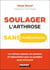 Soulager l'arthrose sans médicament - les réflexes naturels, les exercices et l'alimentation pour un quotidien sans douleur