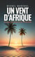 Un vent d'Afrique : Au pays du khat et de l'arachide