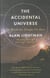 THE ACCIDENTAL UNIVERSE: THE WORLD YOU THOUGHT YOU KNEW