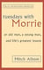 TUESDAYS WITH MORRIE - AN OLD MAN, A YOUNG MAN AND LIFE''S GREATEST LESSON
