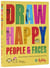 Draw happy : People and faces
