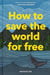 How to save the world for free