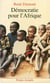 Démocratie pour l'Afrique. La longue marche de l'Afrique noire vers la liberté